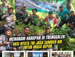 Menanam Harapan di Trenggalek: Aksi Nyata TNI Jaga Sumber Air untuk Masa Depan