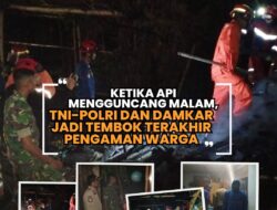 Ketika Api Mengguncang Malam, TNI-Polri dan Damkar Jadi Tembok Terakhir Pengaman Warga