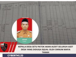 KEPALA DESA SETU PATOK AKAN AUDIT SELURUH ASET DESA YANG DIDUGA DIJUAL OLEH OKNUM MAFIA TANAH