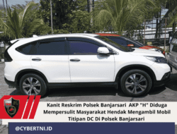 Kanit Reskrim Polsek Banjarsari AKP “H” Diduga Mempersulit Masyarakat hendak mengambil Mobil Titipan DC Di Polsek Banjarsari