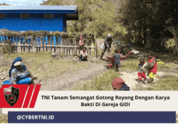 TNI Tanam Semangat Gotong Royong Dengan Karya Bakti Di Gereja GIDI