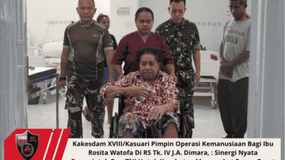 Kakesdam XVIII/Kasuari Pimpin Operasi Kemanusiaan Bagi Ibu Rosita Watofa Di RS Tk. IV J.A. Dimara, : Sinergi Nyata Pemerintah Dan TNI Untuk Kesehatan Masyarakat Papua Barat