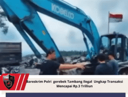 Bareskrim Polri  Gerebek Tambang Ilegal  Ungkap Transaksi Mencapai Rp 3 Trilliun