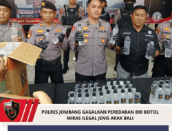 POLRES JOMBANG GAGALKAN PEREDARAN 800 BOTOL MIRAS ILEGAL JENIS ARAK BALI