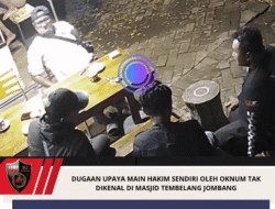 DUGAAN UPAYA MAIN HAKIM SENDIRI OLEH OKNUM TAK DIKENAL DI MASJID TEMBELANG JOMBANG