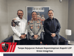 Tanpa Kejujuran Hukum Kepemimpinan Kapolri LSP  Krisis Integritas