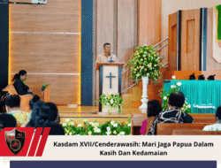 Kasdam XVII/Cenderawasih: Mari Jaga Papua Dalam Kasih Dan Kedamaian