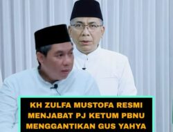 KH.Zulfa Mustofa Resmi Menjabat PJ.Ketum PBNU Menggantikan Gus Yahya