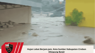 Hujan Lebat Berjam-Jam, Kota Sumber Kabupaten Cirebon Dikepung Banjir