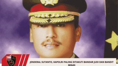 Jenderal Sutanto, Kapolri Paling Ditakuti Bandar Judi Dan Bandit Migas
