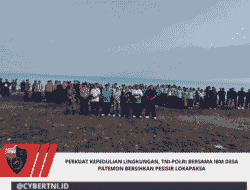 Perkuat Kepedulian Lingkungan, TNI-Polri Bersama IBM Desa Patemon Bersihkan Pesisir Lokapaksa