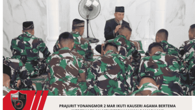 Prajurit Yonangmor 2 Mar Ikuti Kauseri Agama Bertema “Keberhasilan Mempertahankan Ramadhan”