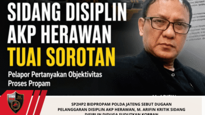 SP2HP2 Bidpropam Polda Jateng Sebut Dugaan Pelanggaran Disiplin AKP Herawan, M. Arifin Kritik Sidang Disiplin diduga Sudutkan Korban