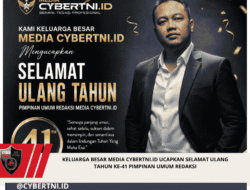 KELUARGA BESAR MEDIA CYBERTNI.ID UCAPKAN SELAMAT ULANG TAHUN KE-41 PIMPINAN UMUM REDAKSI