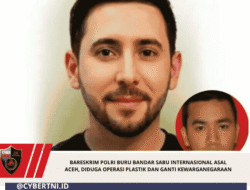 Bareskrim Polri Buru Bandar Sabu Internasional Asal Aceh, Diduga Operasi Plastik dan Ganti Kewarganegaraan