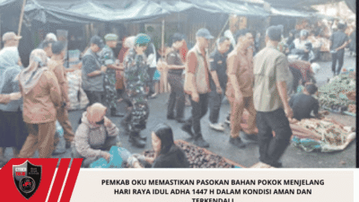 Pemkab OKU memastikan pasokan bahan pokok menjelang Hari Raya Idul Adha 1447 H Dalam Kondisi Aman dan Terkendali
