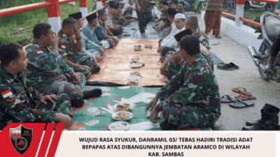 Wujud Rasa Syukur, Danramil 03/ Tebas Hadiri Tradisi Adat Bepapas Atas Dibangunnya Jembatan Aramco di Wilayah Kab. Sambas