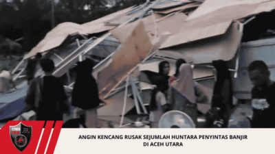 Angin Kencang Rusak Sejumlah Huntara Penyintas Banjir di Aceh Utara