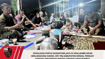 Sosialisasi Partai Nusantara Jaya di Desa Jambe Arum Berlangsung Sukses, DPC PNJ Kabupaten Kendal Perkuat Fondasi Organisasi Hingga Tingkat Akar Rumput