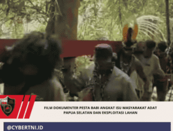 Film Dokumenter Pesta Babi Angkat Isu Masyarakat Adat Papua Selatan dan Eksploitasi Lahan