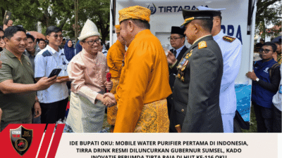 Ide Bupati OKU: Mobile Water Purifier Pertama di Indonesia, TIRRA DRINK Resmi Diluncurkan Gubernur Sumsel, Kado Inovatif Perumda Tirta Raja di HUT ke-116 OKU