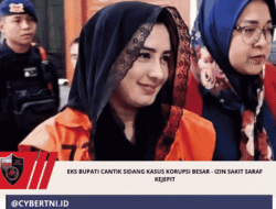 EKS BUPATI CANTIK SIDANG KASUS KORUPSI BESAR – IZIN SAKIT SARAF KEJEPIT