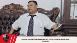 Hukum Bukan Sekadar Kepastian, tetapi Juga Jalan Menuju Keadilan