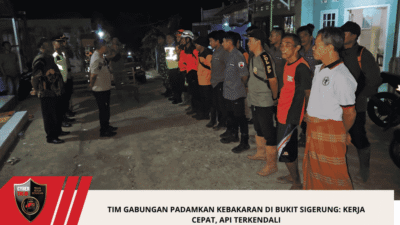Tim Gabungan Padamkan Kebakaran di Bukit Sigerung: Kerja Cepat, Api Terkendali