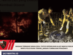 MASAAN TERBAKAR SANGA DESA, STATUS KEPEMILIKAN ALAZI WIJAYA PUBLIK MINTA POLISI BUKA TERANG, JANGAN TUMBALKAN PENGGANTI