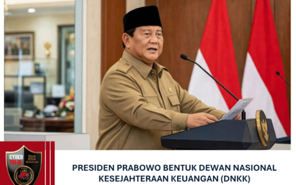 PRESIDEN PRABOWO BENTUK DEWAN NASIONAL KESEJAHTERAAN KEUANGAN (DNKK)