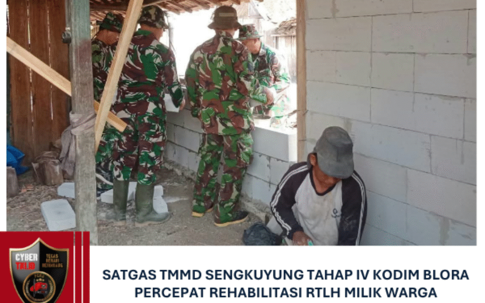Satgas TMMD Sengkuyung Tahap IV Kodim Blora Percepat Rehabilitasi RTLH Milik Warga