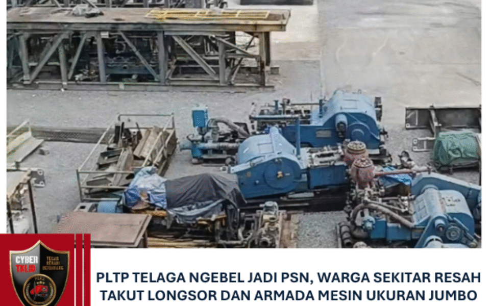 PLTP TELAGA NGEBEL JADI PSN, WARGA SEKITAR RESAH TAKUT LONGSOR DAN ARMADA MESIN UKURAN JUMBO